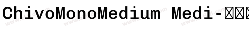 ChivoMonoMedium Medi字体转换 ChivoMonoMedium Medi字体转换